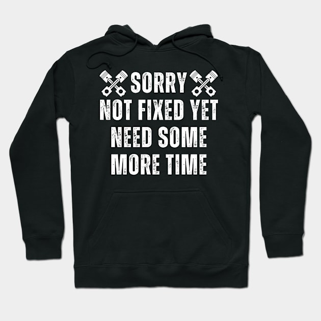 Sorry Not Fixed Yet Need Some More Time Funny Car Mechanic Garage Hoodie by TShirtHook